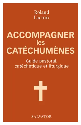 Accompagner les catéchumènes, Guide pastoral, catéchétique et liturgique