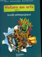 Les Dossiers Hachette Histoire Cycle 3 - Histoire des Arts - Guide + photofiches - Ed 2011