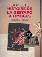La meute, histoire de la Gestapo à Limoges, 1942-1944