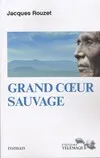 Livres Littérature et Essais littéraires Romans Régionaux et de terroir GRAND COEUR SAUVAGE Jacques Rouzet