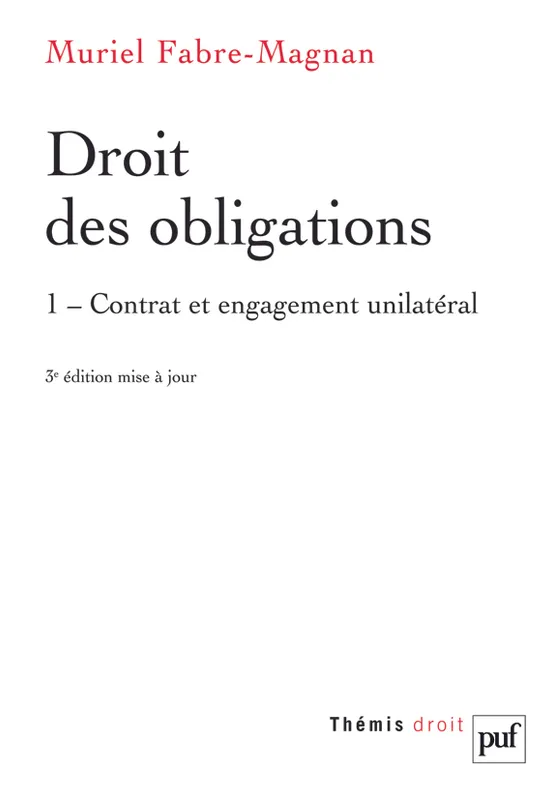 1, Contrat et engagement unilatéral, droit des obligations t1 (3ed), CONTRAT ET ENGAGEMENT UNILATERAL Muriel Fabre-Magnan