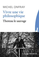 Vivre une vie philosophique - Thoreau le sauvage