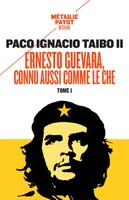 Ernesto Guevara, connu aussi comme le Che, I