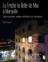 La Friche la Belle de mai à Marseille, Espaces industriels, politiques culturelles et art contemporain