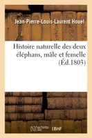 Histoire naturelle des deux éléphans, mâle et femelle, du Muséum de Paris