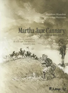 Livres BD BD adultes Martha Jane Cannary (1852-1903) (Tome 2-Les années 1870-1876), La vie aventureuse de celle que l'on nommait Calamity Jane Mathieu Blanchin, Christian Perrissin