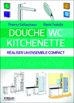 Douche - WC - Kitchenette, Réaliser un ensemble compact.