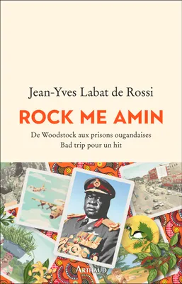 Rock me Amin, De Woodstock aux prisons ougandaises. Bad trip pour un hit