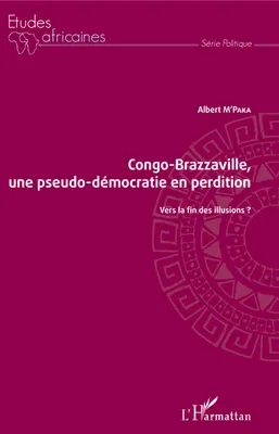 Congo-Brazzaville, une pseudo-démocratie en perdition, Vers la fin des illusions ?