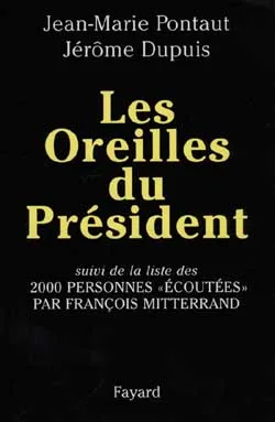 Les oreilles du président, suivi de la liste de 2000 personnes écoutées par François Mitterrand