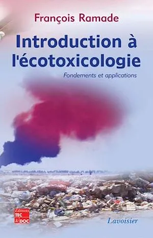 Introduction à l'écotoxicologie : Fondements et applications, Fondements et applications François Ramade