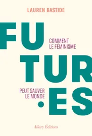 FUTUR-ES, comment le féminisme peut sauver le monde / la bibliographie du livre de Lauren Bastide