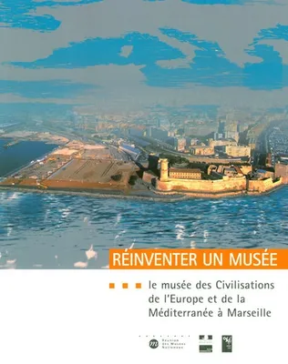 Réinventer un musée, le Musée des civilisations de l'Europe et de la Méditerranée à Marseille