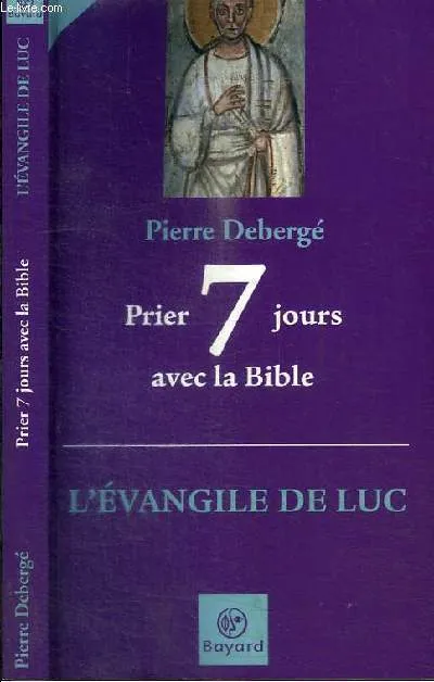 Prier 7 jours avec la Bible / l'Evangile de Luc Pierre Deberge
