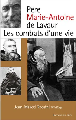 Père Marie-Antoine de Lavaur, Les combats d'une vie