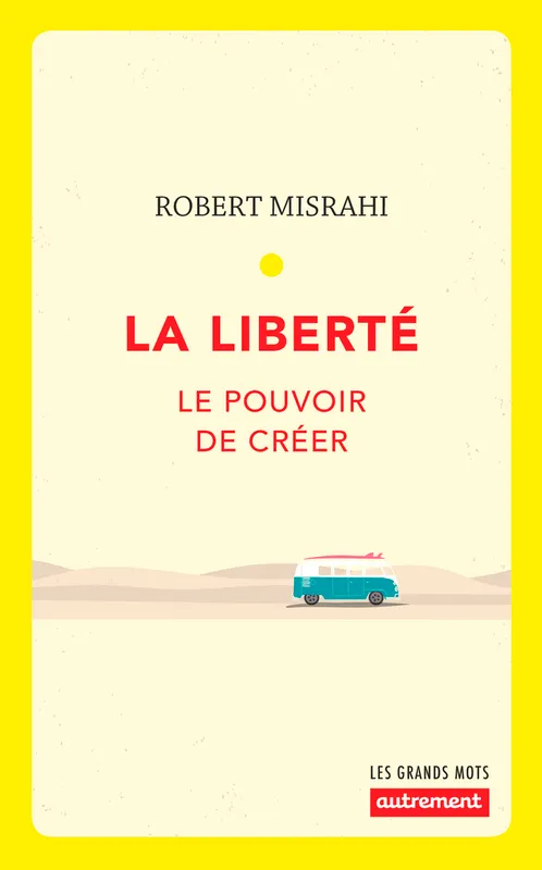 Livres Sciences Humaines et Sociales Philosophie La liberté, Le pouvoir de créer Robert Misrahi