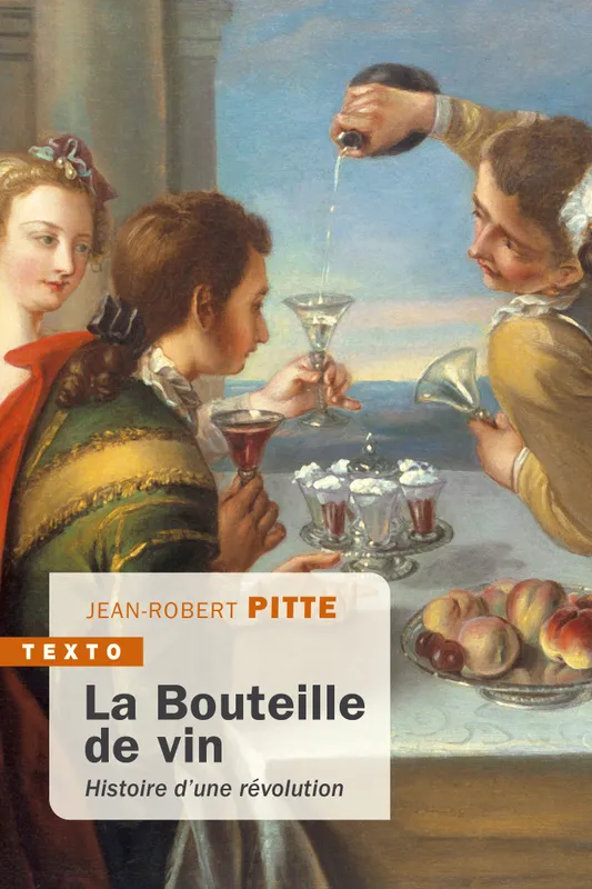 La Bouteille de vin, Histoire d'une révolution Jean-Robert Pitte