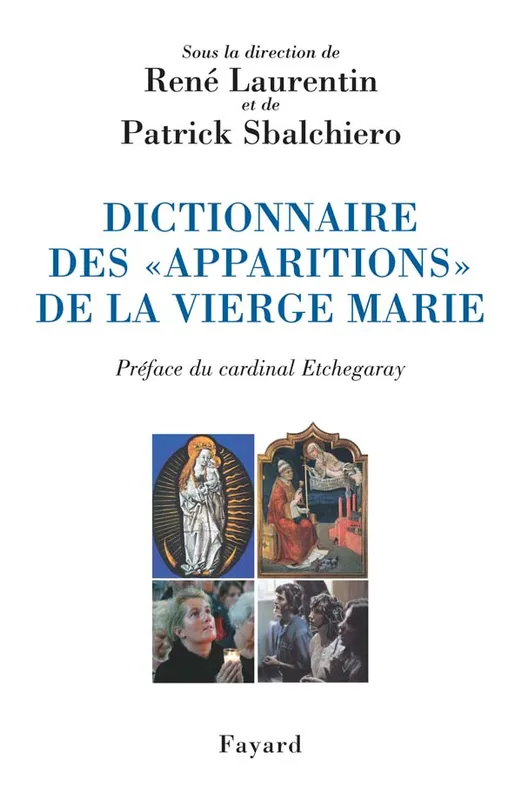 Dictionnaire des «apparitions» de la Vierge Marie, inventaire des origines à nos jours René Laurentin, Patrick Sbalchiero