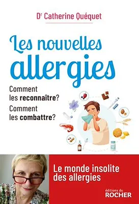 Les nouvelles allergies, Comment les reconnaître ? Comment les combattre ?