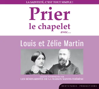 Prier le chapelet avec Louis et Zélie Martin – CD - La sainteté c'est tout simple
