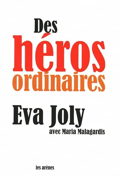 Livres Sciences Humaines et Sociales Actualités Des héros ordinaires Eva Joly, Maria Malagardis