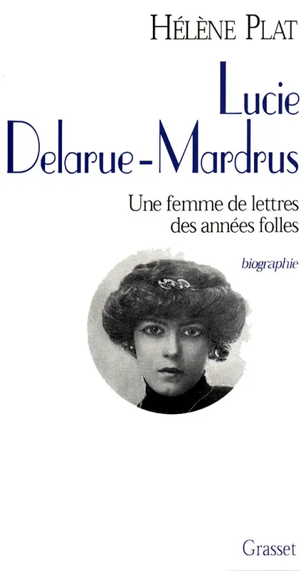Livres Sciences Humaines et Sociales Actualités Lucie Delarue-Mardrus, une femme de lettres des années folles Hélène Plat