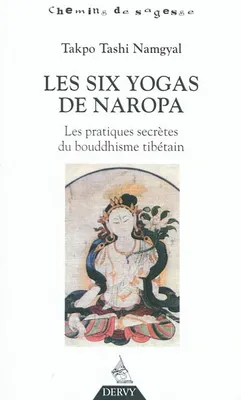 Les six yogas de Naropa, les pratiques secrètes du bouddhisme tibétain