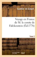 Voyage en France de M. le comte de Falckenstein. Tome 2 (Éd.1778)