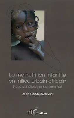 La malnutrition infantile en milieu urbain africain, Etude des étiologies relationnelles