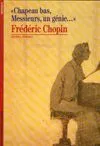 Chapeau bas, messieurs, un génie..., Frédéric Chopin, «CHAPEAU BAS, MESSIEURS, UN GENIE...»