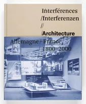 Interferences. Architecture, France, Allemagne, 1800-2000, architecture, Allemagne-France, 1800-2000