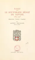Essai sur le souverain Sénat de Savoie, 1559-1793 : organisation, procédure, compétence, Thèse pour le Doctorat présentée et soutenue le 15 mars 1948