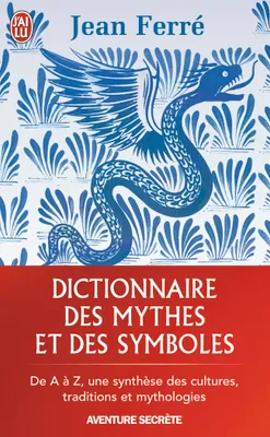 Dictionnaire des mythes et des symboles, De A à Z, une synthèse des cultures, traditions et mythologies