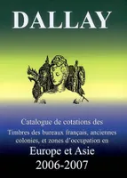 CATALOGUE DALLAY TIMBRES EX EMPIRE FR., Volume 2006, Timbres des bureaux français, anciennes colonies et zones d'occupation en Europe et Asie : 2006-2007
