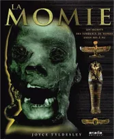 La momie, les secrets des tombeaux de momies enfin mis à nu