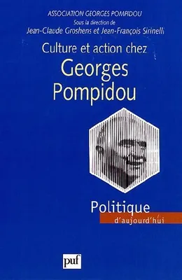 Culture et action chez Georges Pompidou, actes du colloque, Paris, 3-4 décembre 1998