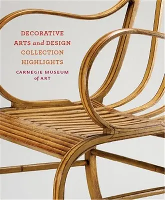 Carnegie Museum of Art: Decorative Arts /anglais