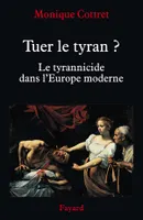 Tuer le tyran ?, Le tyrannicide dans l'Europe moderne
