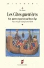Les Côtes guerrières. Mer, guerre et pouvoirs au Moyen âge, France - Façade océanique (XIIIe-XVe siècle)