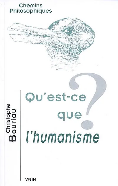 Livres Sciences Humaines et Sociales Philosophie Qu’est-ce que l’humanisme? Christophe Bouriau