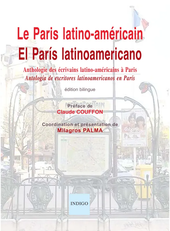 Le Paris latino-américain / El París latinoamericano, Anthologie des écrivains latino-américains à Paris / Antología de escritores latinoamericanos en París Milagros Palma