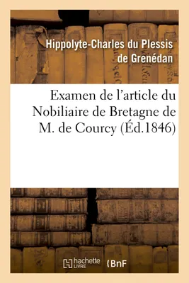 Examen de l'article du Nobiliaire de Bretagne de M. de Courcy, concernant la maison, Du Plessis-Mauron de Grenédan