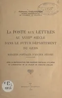 La Poste aux Lettres, au XVIIIe siècle, dans le futur département du Gers, Marques postales d'Ancien Régime. Avec la reproduction des marques postales utilisées et l'indication de la valeur de chacune d'elles
