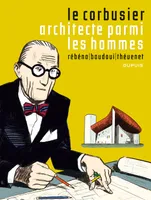 1, Le Corbusier - Tome 1 - Le corbusier,Architecte parmi les hommes, architecte parmi les hommes