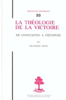 TH n°89 - La théologie de la victoire - De Constantin à Théodose, de Constantin à Théodose