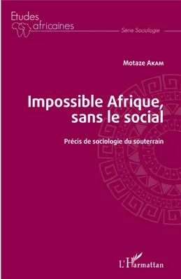 Impossible Afrique, sans le social, Précis de sociologie du souterrain