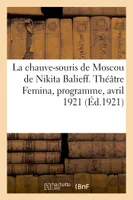 La chauve-souris de Moscou de Nikita Balieff. Théâtre Femina, programme, avril 1921, à l'intérieur, en Corse, en Algérie et en Tunisie