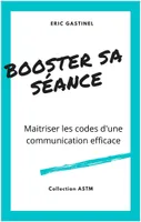 Collection ASTM, Booster sa séance, Maîtriser les codes d'une communication efficace