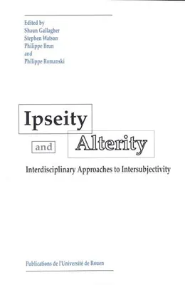 Ipseity and Alterity, interdisciplinary approaches to intersubjectivity