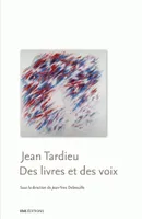 Jean Tardieu. Des livres et des voix, des livres et des voix